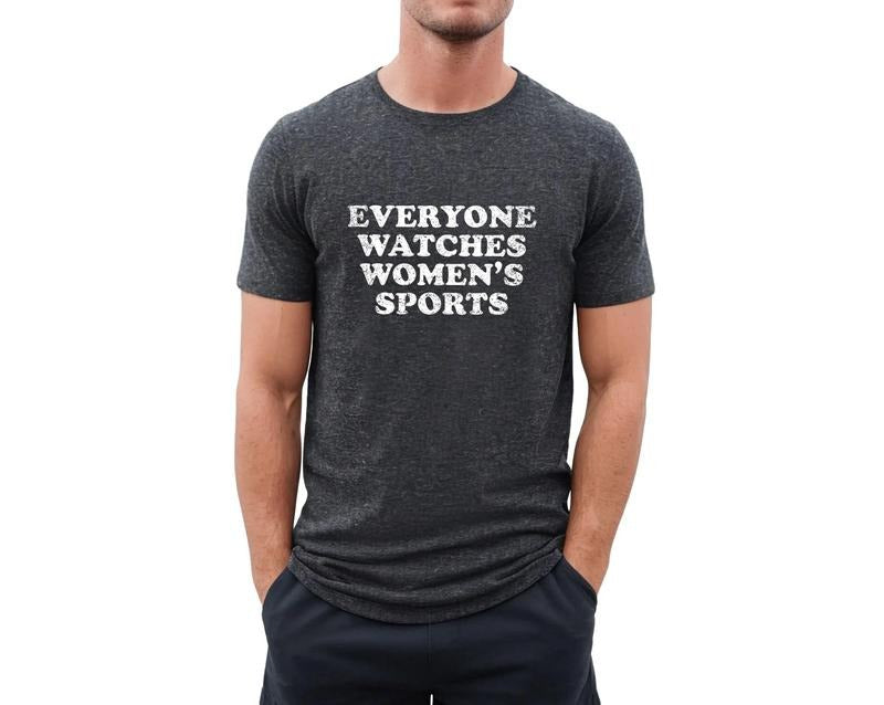Everyone Watches Women's Sports Shirt, Women In Sports T Shirt, Women's Sports Supportive Shirt, Womens Sports Apparel,...