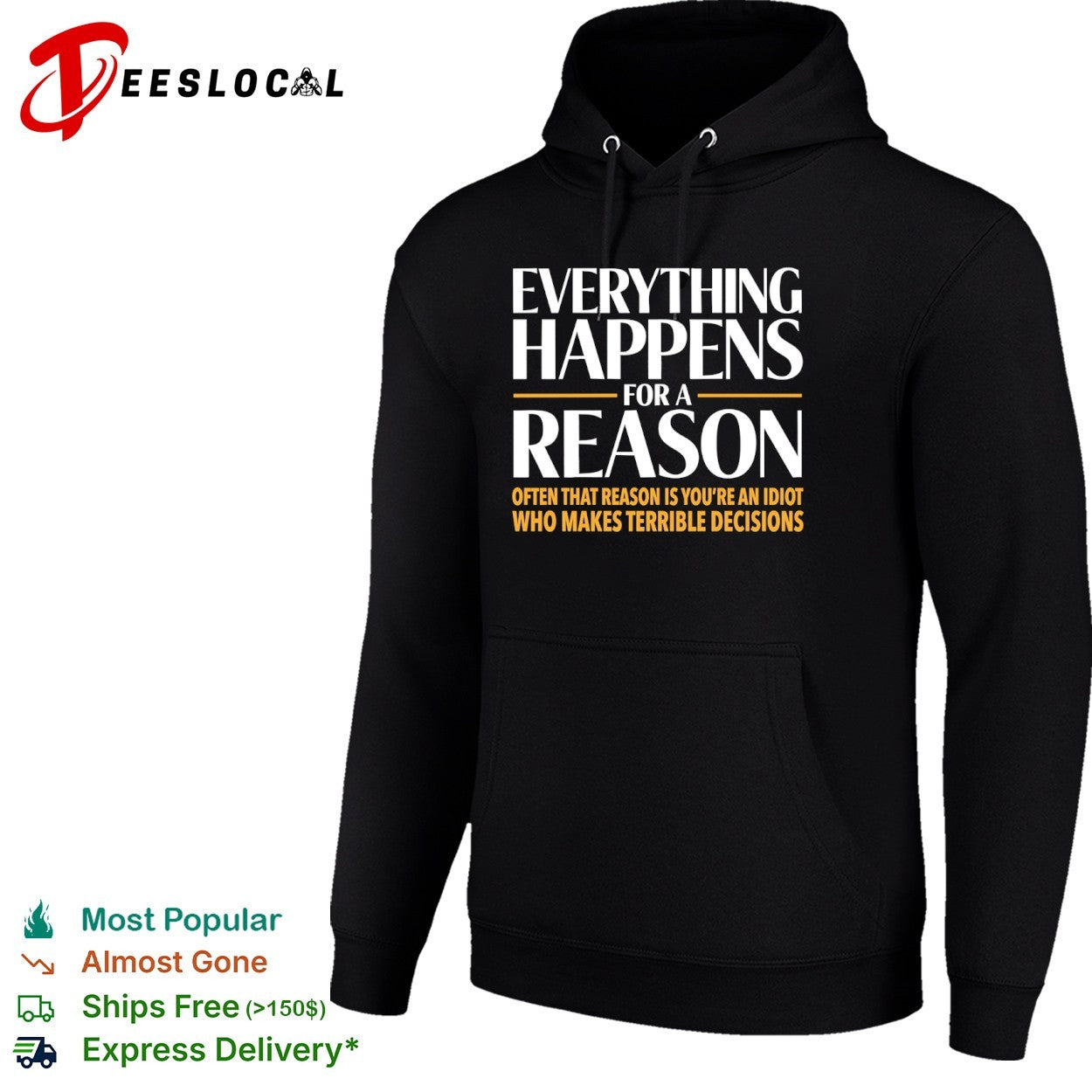 Everything happens for a reason often that is youre an idiot who makes terrible decisions shirt