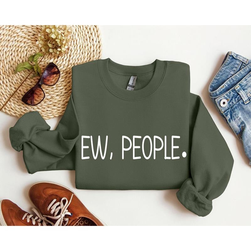 Ew, People Funny Sweatshirt, Sarcastic College Sweatshirt, Women's Crew Neck, Crewneck T-Shirts, Hoodie | PrintMintTees.com