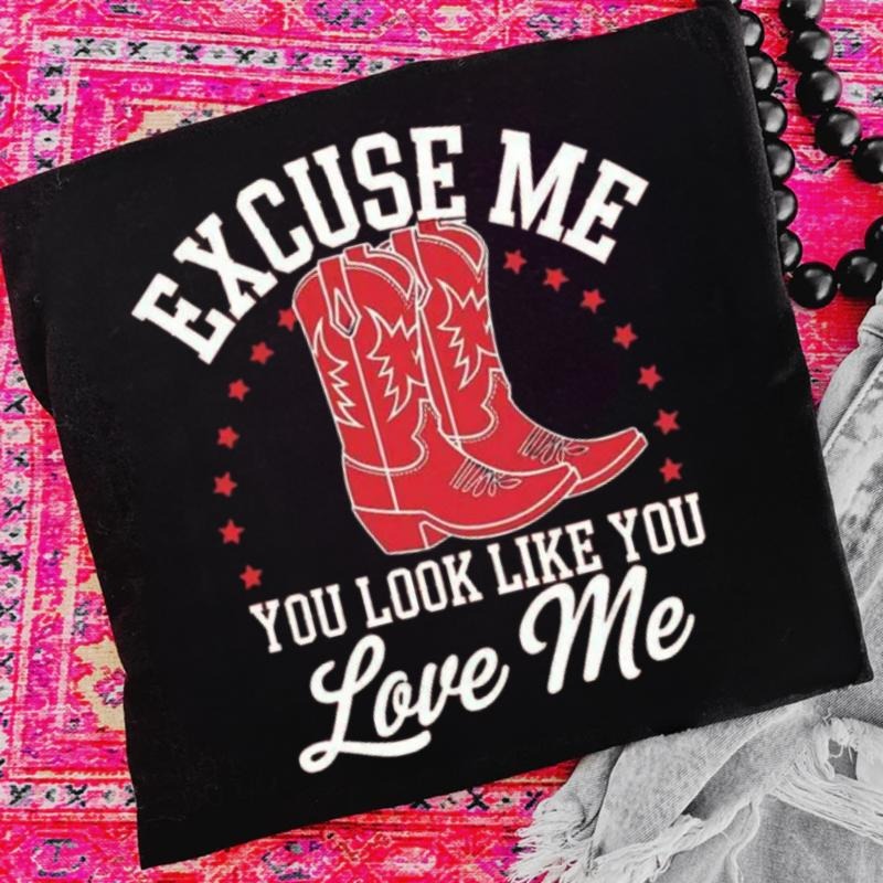 Excuse Me You Look Like You Love Me shirt, Cowboy Shoes vintage crewneck sweatshirts, western outfit women, cowgirl...