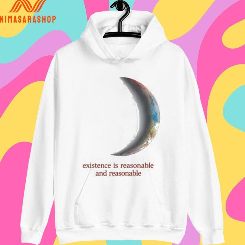 Existence Is Reasonable And Reasonable Shirts