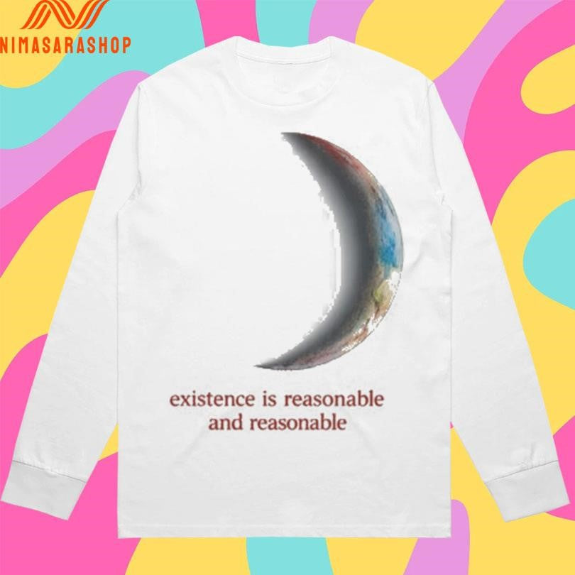Existence Is Reasonable And Reasonable Shirts