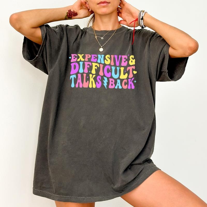 Expensive & Difficult Talks Back Shirt, Funny Sarcastic Wife Graphic T-shirt, Sarcastic Tee, Dark Humor Shirt, Funny...