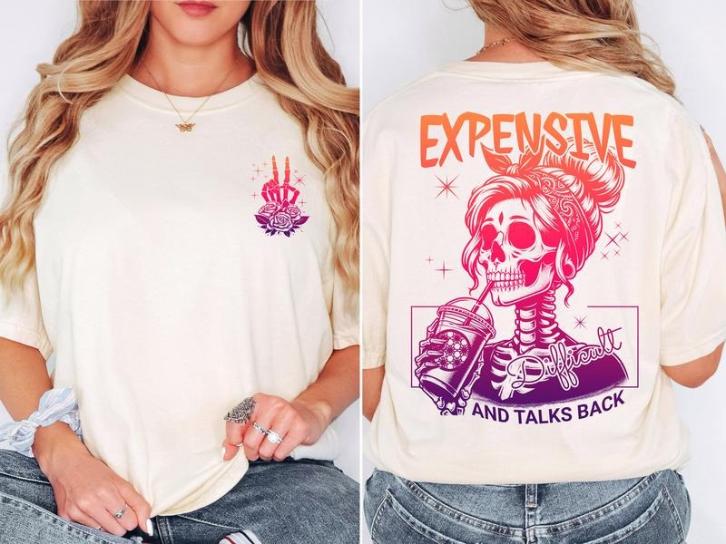 Expensive Difficult And Talks Back Shirt Woman Funny Women Shirt Sarcastic Wife Gift For Her Cotton Top Hoodie Sweatshirt