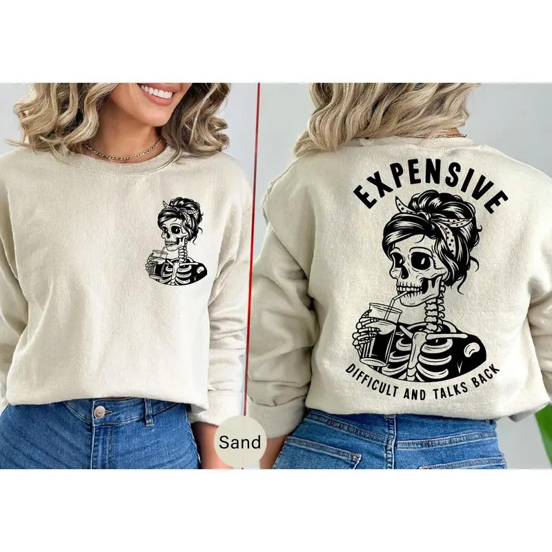 Expensive Difficult Talks Back Sweatshirt Funny Skeleton Drinking Sweat Front And Back Shirt Funny Women Shirt Sarcastic...
