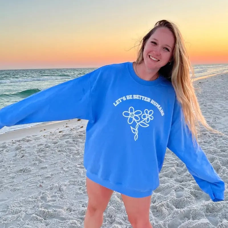FLOWER LET'S BE BETTER HUMANS CREWNECK (OVERSIZED SWEATSHIRT, UNISEX HOODIE, TRENDY HOODIE, GIFT FOR HER) Cotton Printed...