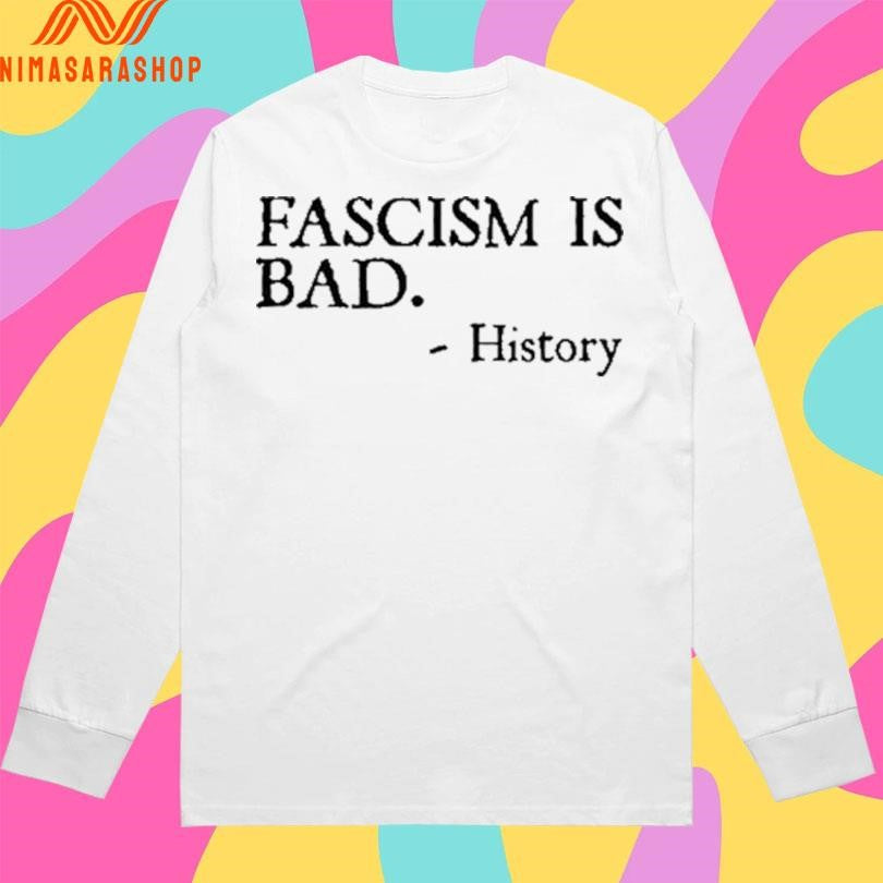 Fascism Is Bad History Shirts
