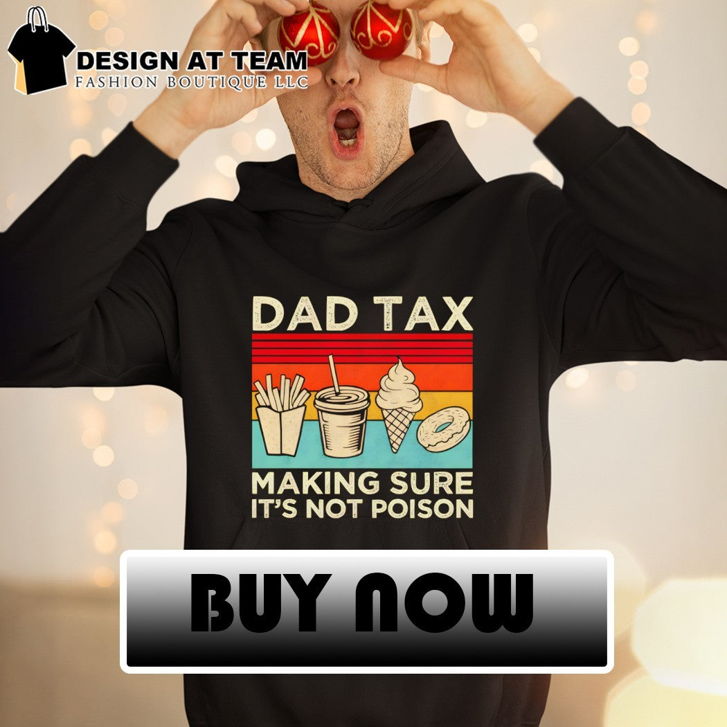 Fast food fry drink ice cream donut dad tax making sure it’s not poison shirt
