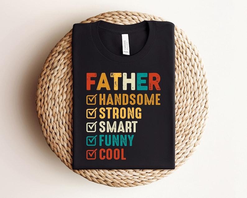 Father Handsome Shirt, Strong Dad Shirt, Gift for Dad,New Dad Shirt,Dad Shirt, Father's Day Shirt, Father Gift, Best Dad...