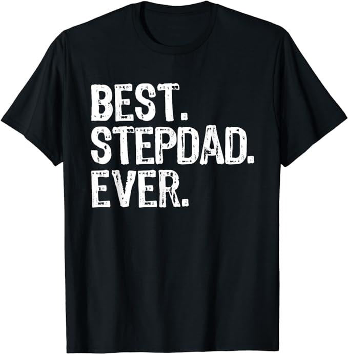 Stepdad Best Stepdad Ever Family Funny Cool Step Dad Menswear Casual Cotton T-Shirts, Hoodie, Sweatshirt