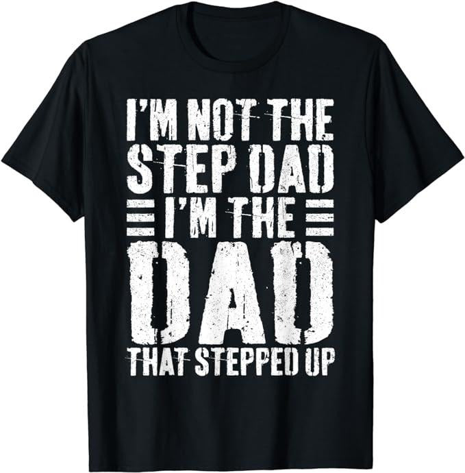 Father's Day T-Shirt, Gifts For Stepdad, I'm Not The Step Dad I'm The Dad That Stepped Up T-Shirt Menswear Casual Cotton...
