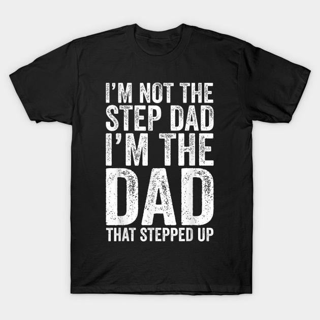 Father's Day T-Shirt, Gifts For Stepdad, I'm Not The Step Dad I'm The Dad That Stepped Up T-Shirt Menswear Fashion,...