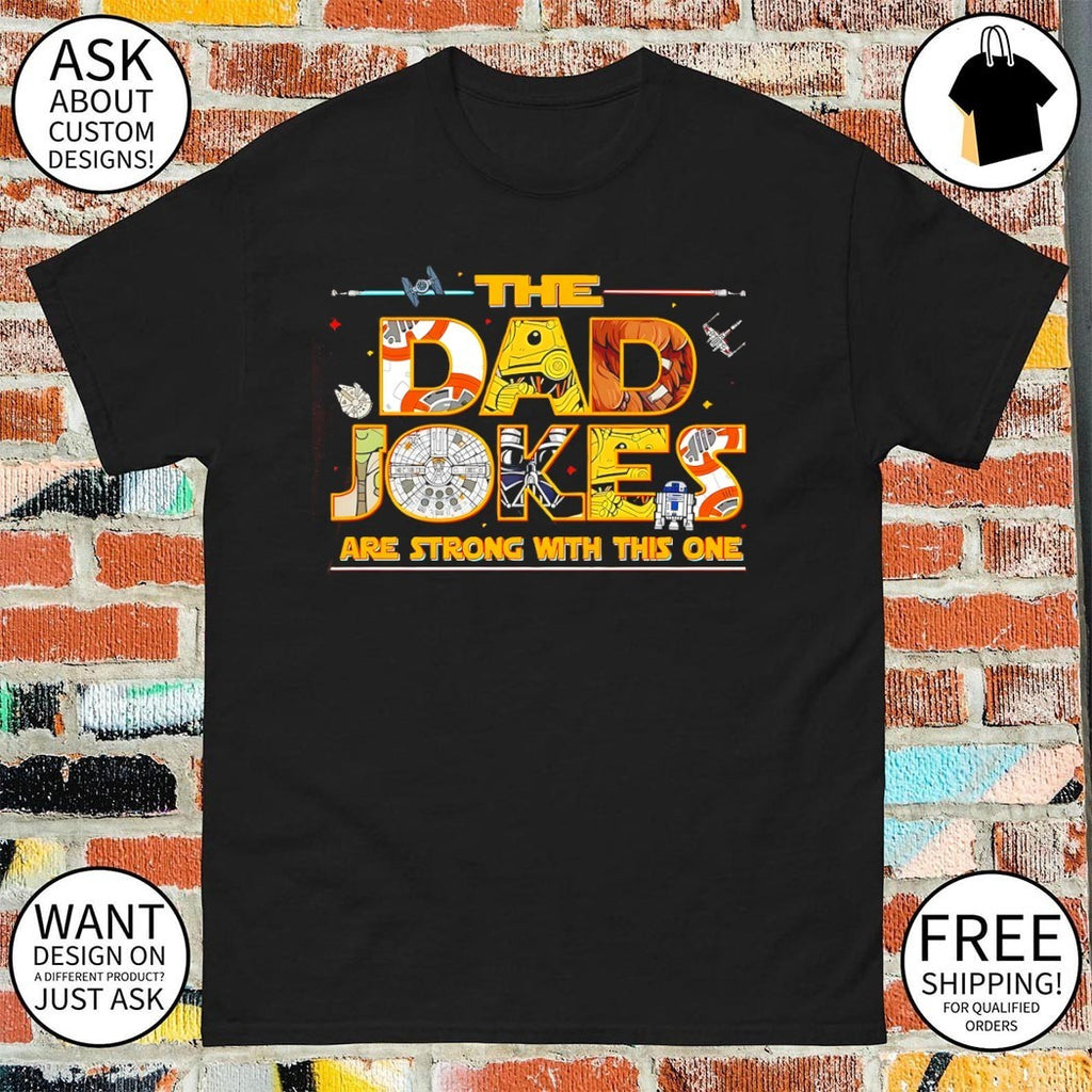 Father’s Day The Dad Jokes are strong with this one shirt