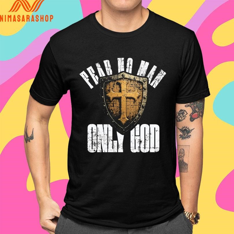 Fear No Man Only Good Shirts