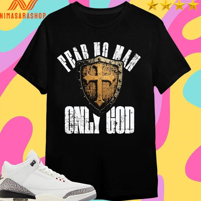 Fear No Man Only Good Shirts