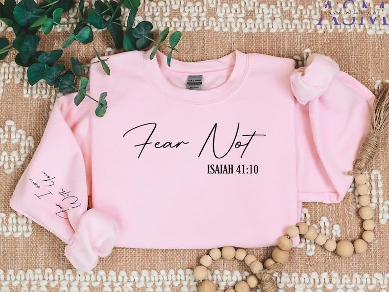 Fear Not Isaiah 41:10 Sweatshirt | Christian Shirt | Inspirational Shirt | Bible Verse T Shirt | Faith Hoodie | Fear Not...