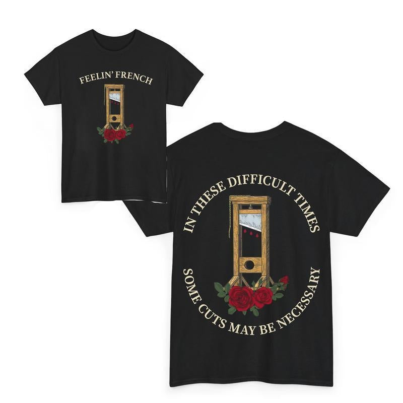 Feelin' French Funny 2Sided These Difficult Times Some Cuts Maybe Necessary Human Rights Shirts Top Menswear T-Shirts, Hoodie, Sweatshirt