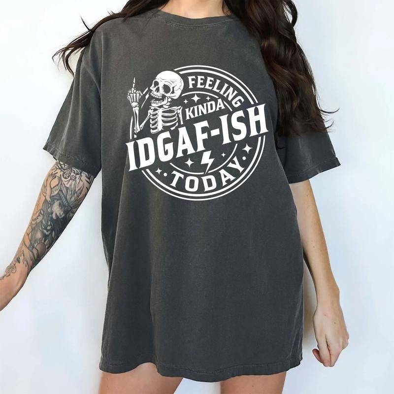 Feeling Kinda IDGAF-ish Today Comfort Colors Shirt, Sarcastic Women Graphic Tee, IDGAF Mood Unhinged Tees, Sarcasm...