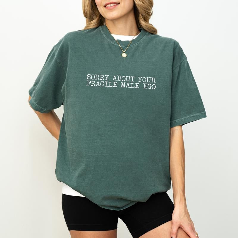 Feminist Comfort Colors Shirt, Sorry About Your Fragile Male Ego Unhinged Tees, Feminine Energy Oversized Tee, Feminism...