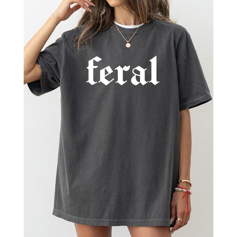 Feral, Funny, Humorous, Suggestive, Vulgar, Meme, Aesthetic, Trendy Shirt, Women's Comfort Color Tee, Tshirt Hoodie...