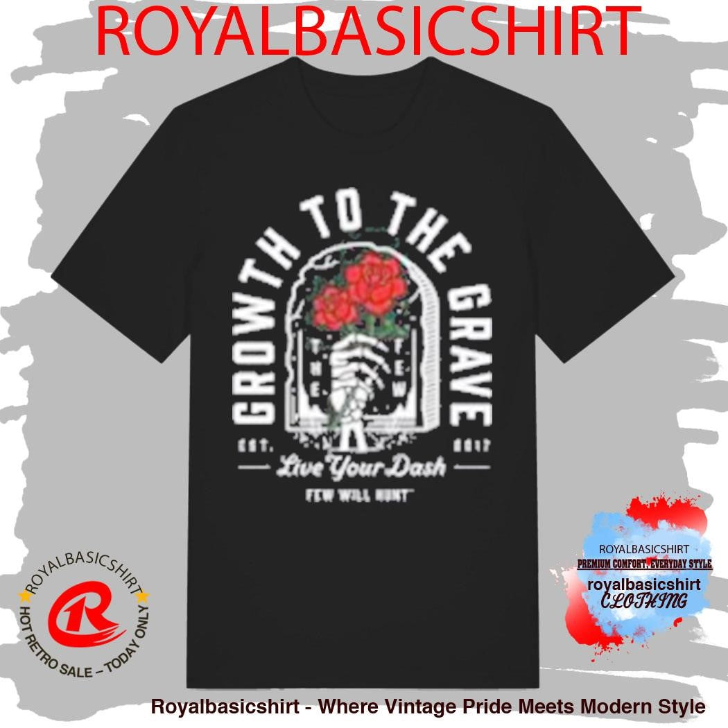 Few Will Hunt Growth To The Grave Shirt