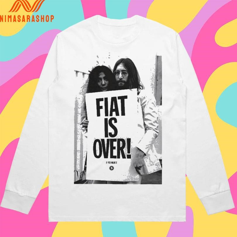 Fiat Is Over If You Want It Shirts