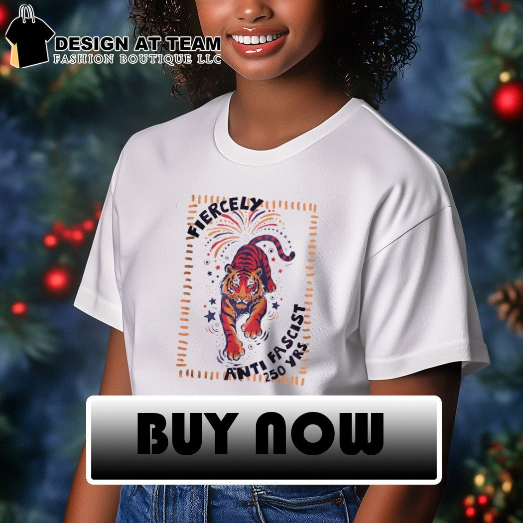 Fierce Tiger America 250th Anniversary Fourth of July Anti Fascist shirt