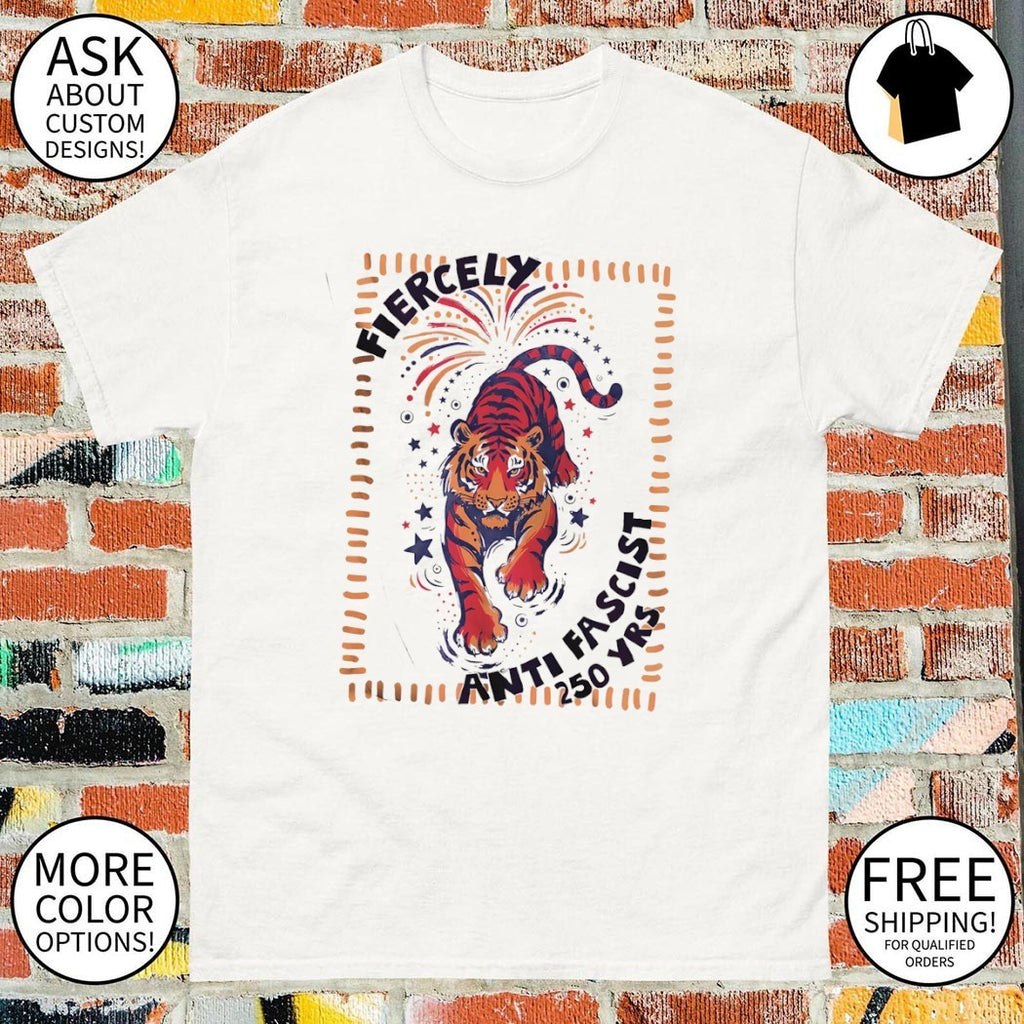 Fierce Tiger America 250th Anniversary Fourth of July Anti Fascist shirt