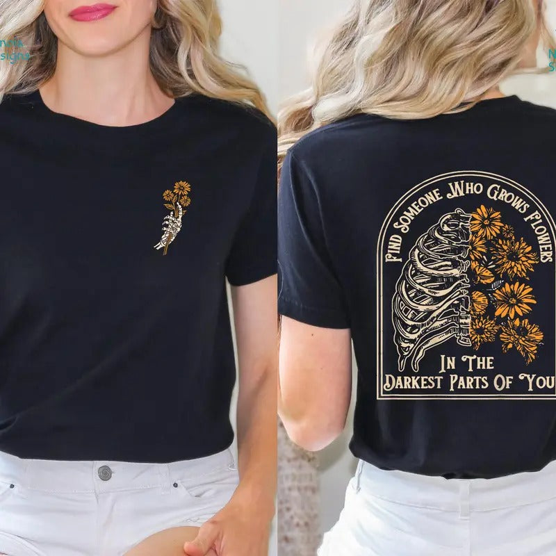 Find Someone Who Grows Flowers In The Darkest Parts Shirt Inspirational Shirt Couples Shirt Skeleton Cotton Polyester...