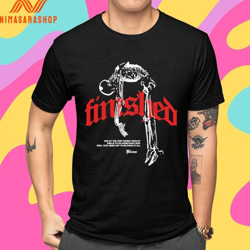 Finished One Of The Very Worst Uses Of Time Is To Do Something Very Well That Need Not To Be Done At All Skeleton Shirts