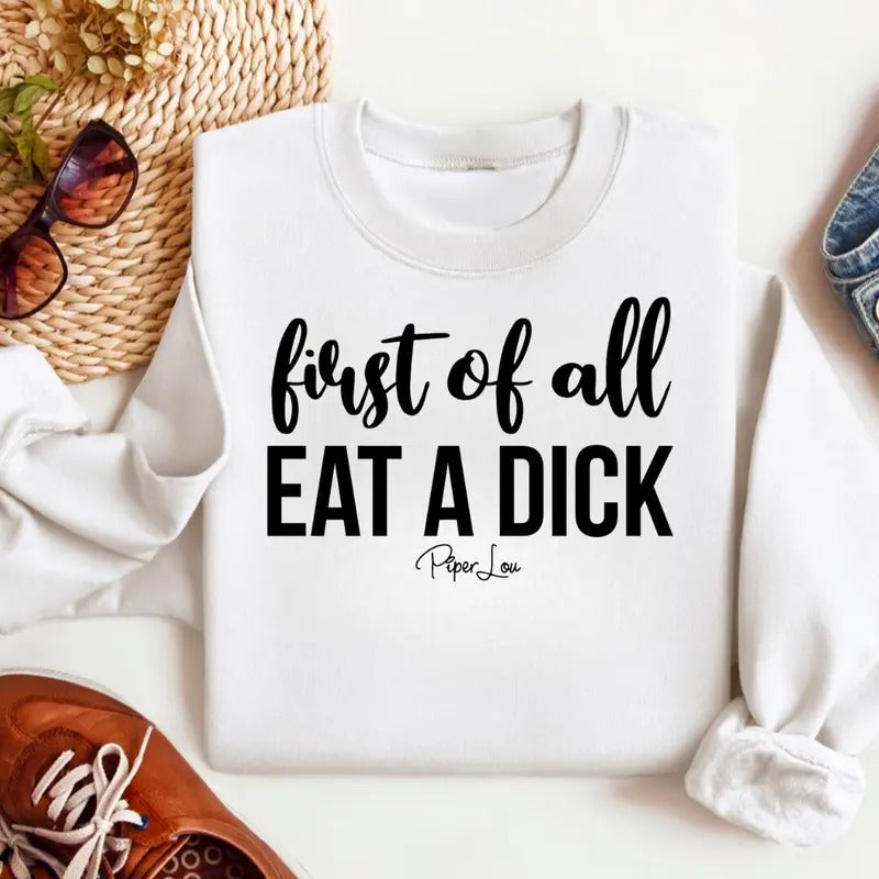 First Of All Eat A D* This Sweatshirt Classic Womenswear Shirt Hoodie | PrintMintTees.com