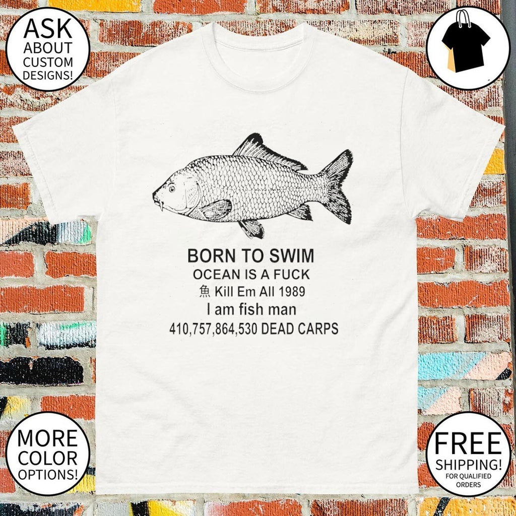 Fish Born To Swim Ocean is a Fuck Meme shirt
