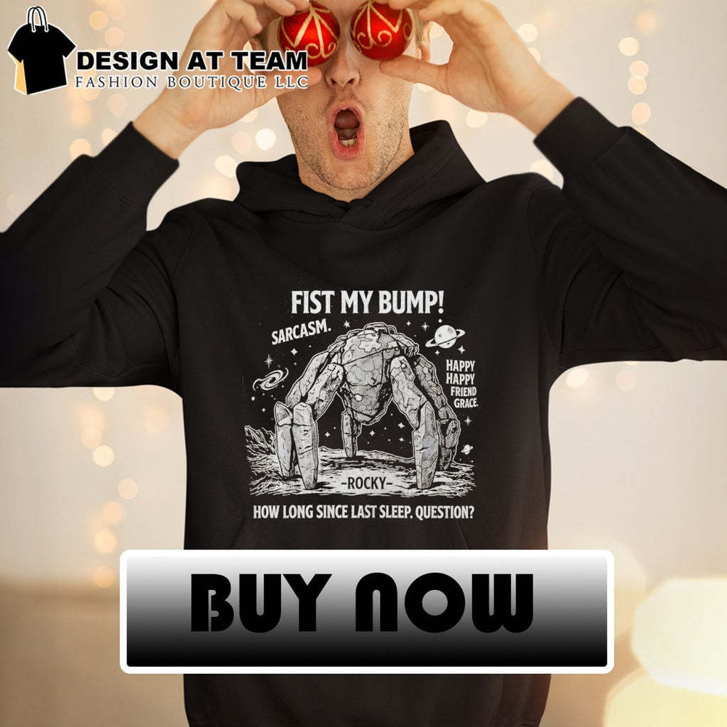 Fist My Bump Project Hail Mary Rocky Alien How Long Since Last Sleep Question shirt