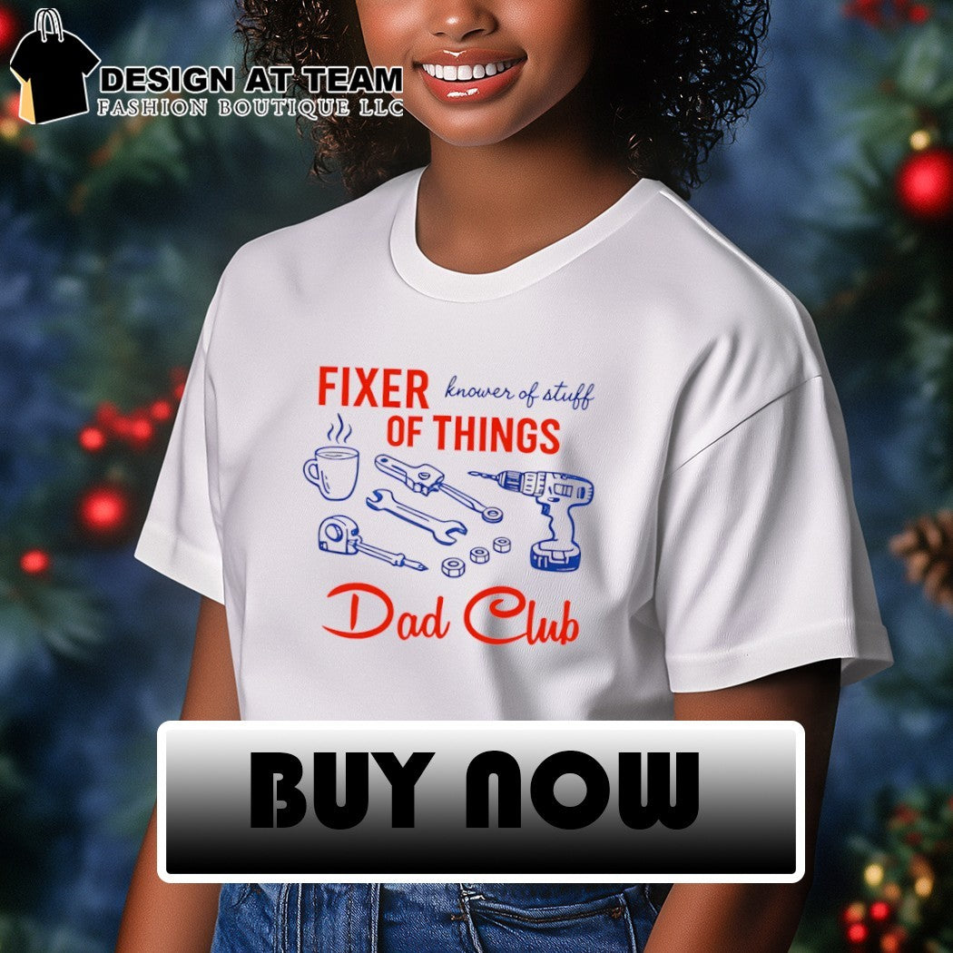 Fixer of Things Dad knower of stuff dad Club Fathers Day shirt