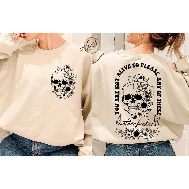 Floral Skull Sweatshirt You Are Not Alive To Please Any Of These Motherfckers Sweatshirt Mental Health Hoodie...