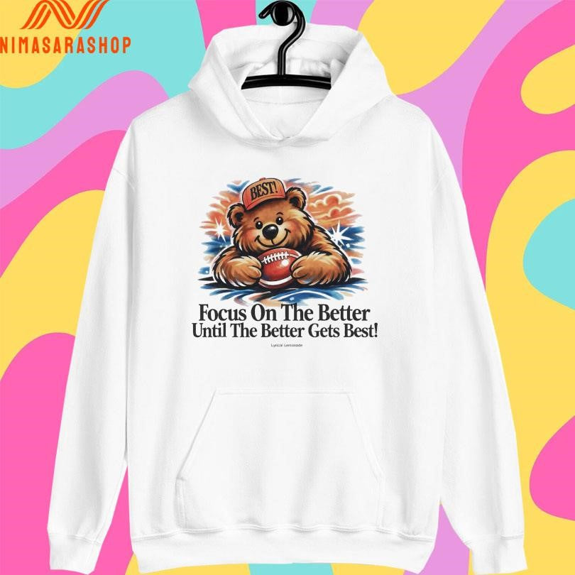 Focus On The Better Until The Better Gets Best Bear Football Shirts