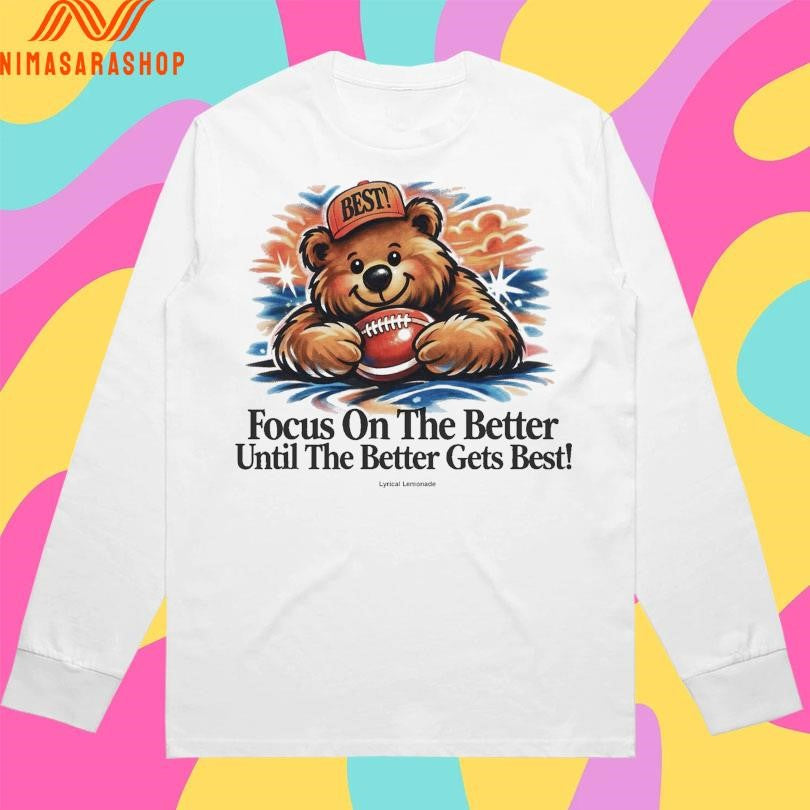 Focus On The Better Until The Better Gets Best Bear Football Shirts