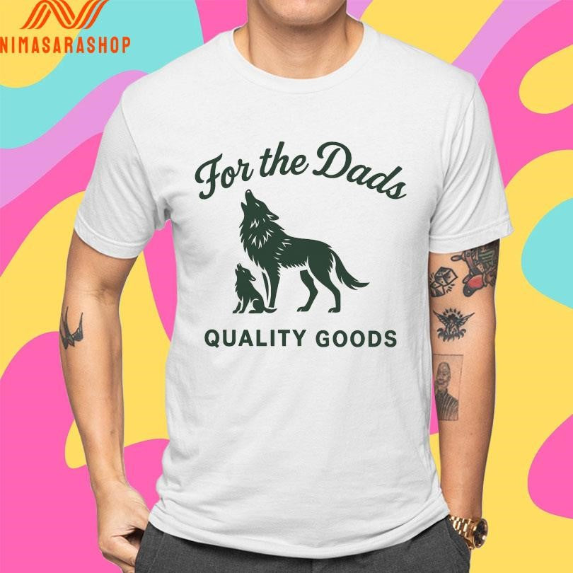 For The Dads Quality Goods Howling Wolf Shirts