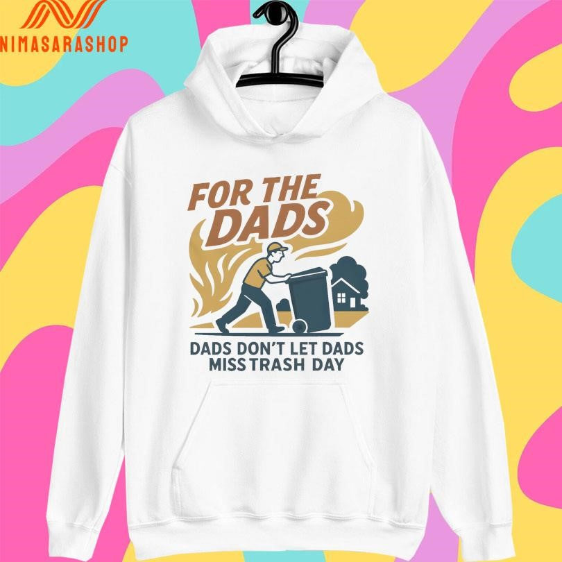 For The Dads Trash Dads Don’t Let Dads Miss Trash Day Shirts