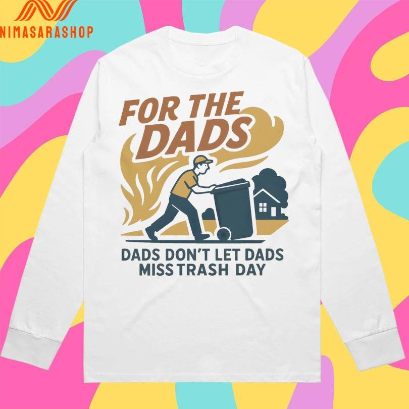 For The Dads Trash Dads Don’t Let Dads Miss Trash Day Shirts