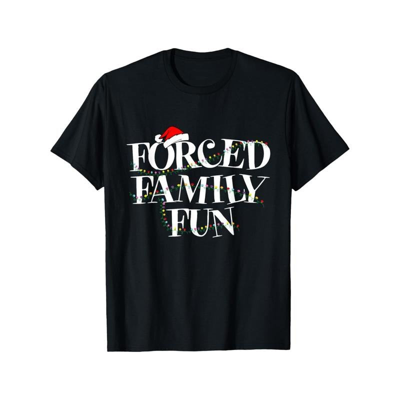 Forced Family Fun - Family Christmas Gift T-Shirt Soft Breathable Mens Print T-shirt Cotton Casual Summer Tee made in usa...