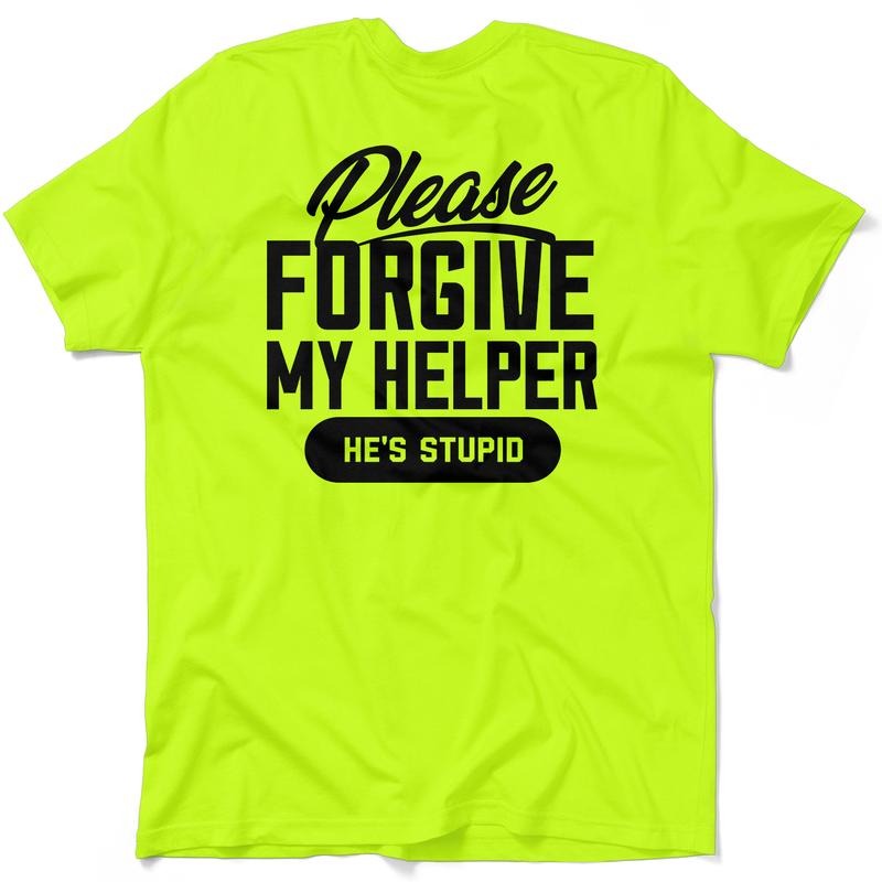 Forgive My Helper Hi Visibility Safety Yellow Work Menswear Blue Collar Workers Funny Sarcastic T-Shirts, Hoodie, Sweatshirt