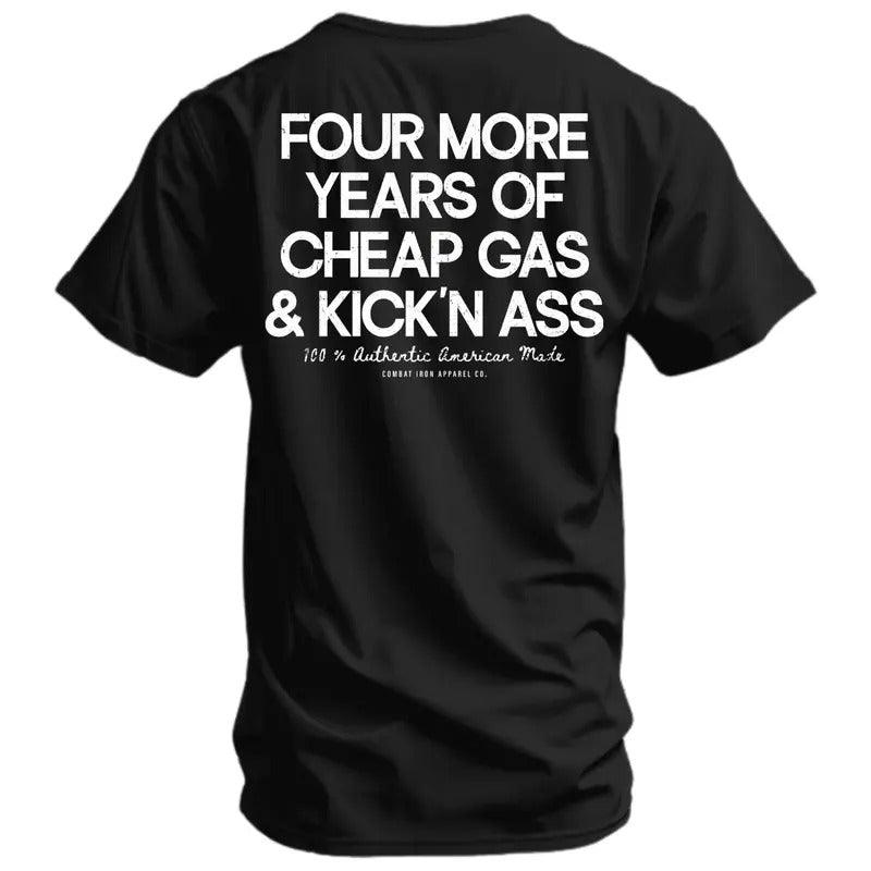Four More Years Of Cheap Gas & Kicking Ass President Trump Men's T-Shirt Hoodie Sweatshirt | PrintMintTees.com