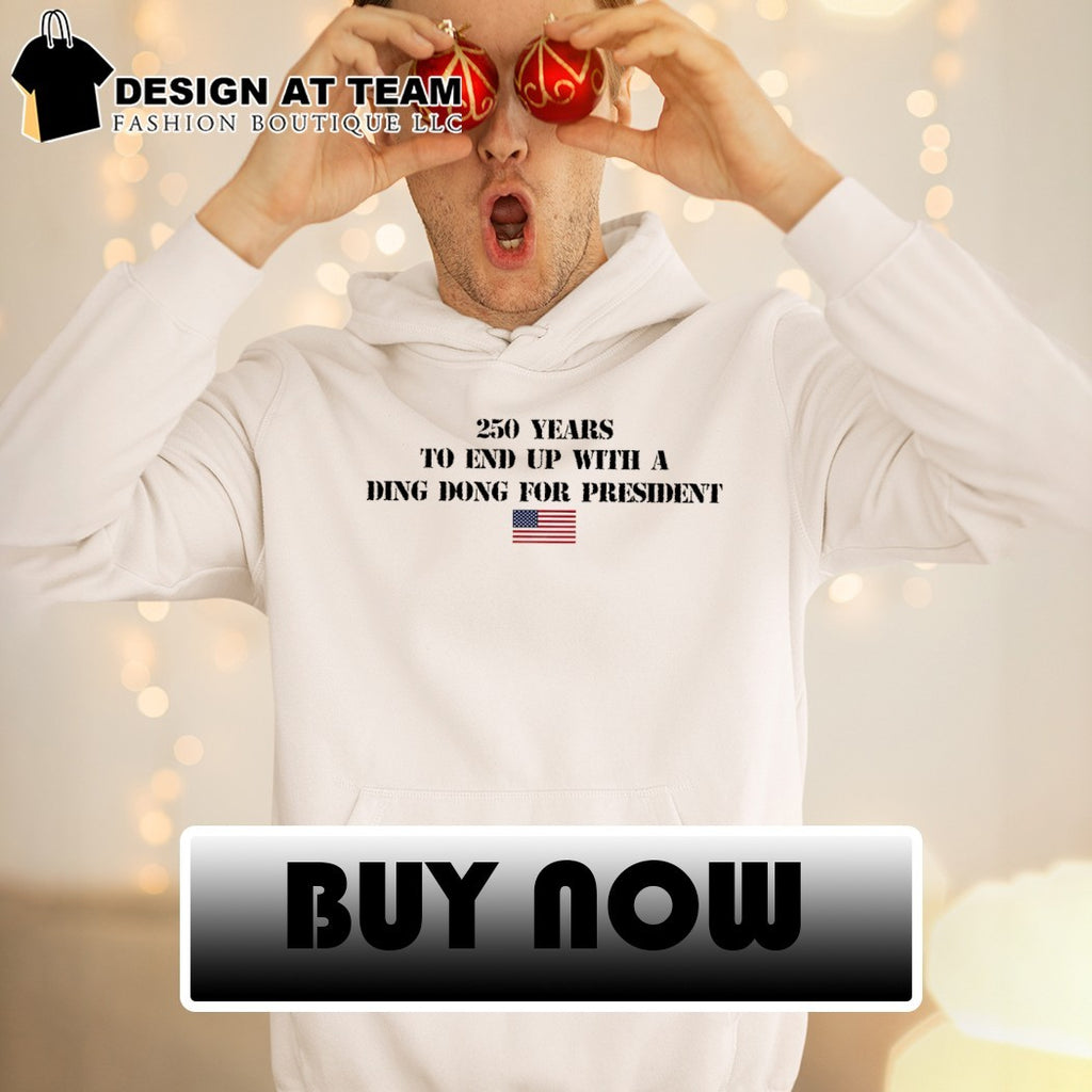 Fourth of July Anti Trump 250 years to end up with a ding dong for president shirt