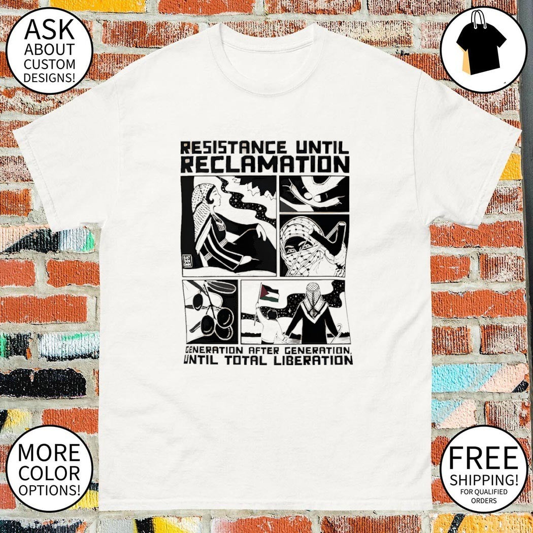 Free Palestine Resistance Until Reclamation Generation After Generation Until Total Liberation shirt