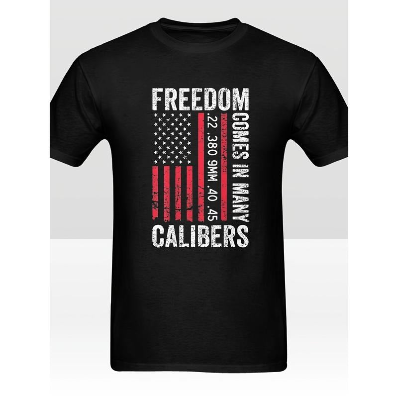 Freedom Comes In Many Calibers - Funny Pro Gun (ON BACK) Printed T-shirt Comfortable Breathable, Soft, Casual Short...