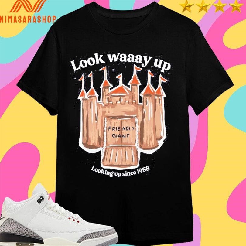 Friendly Giant Look Way Up Looking Up Since 1958 Shirts