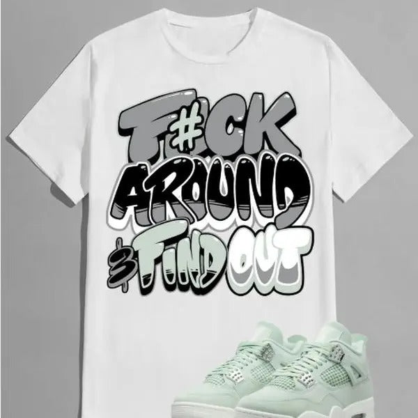 Fuch Around Graphic Shirt Matching A J 4 Seafoam Green Hoodie Sweatshirt | PrintMintTees.com