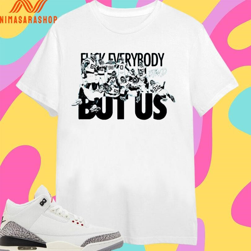 Fuck Everybody But Us DTWD Shirts