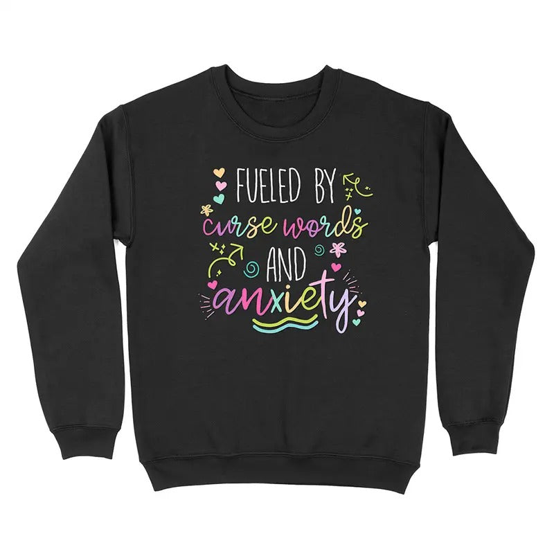 Fueled By Curse Anxiety And Curse Words Crewneck Sweatshirt Shirt Hoodie | PrintMintTees.com